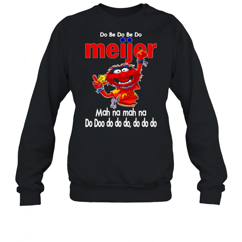 Animal muppet do be do be do Meijer shirt Sweatshirt