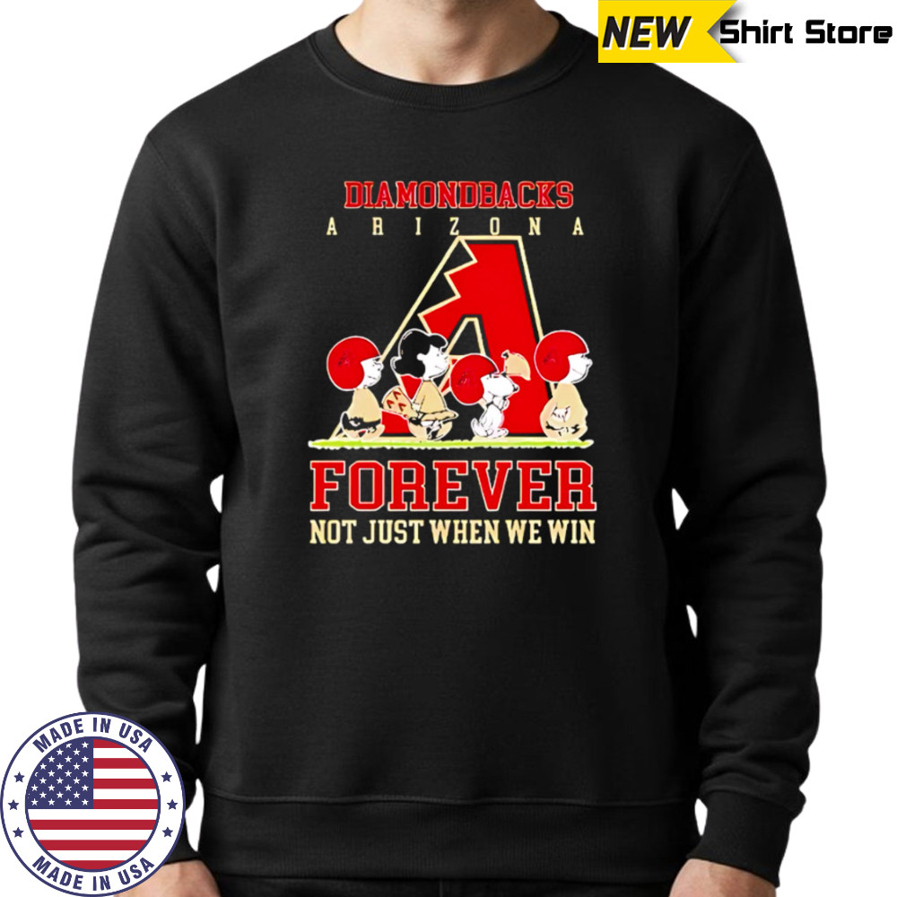 Arizona Diamondbacks forever not just when we win Peanuts shirt Sweatshirt
