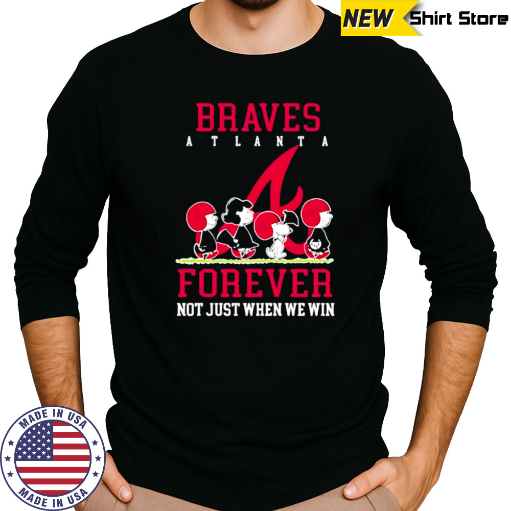 Atlanta Braves forever not just when we win Peanuts shirt Long Sleeved