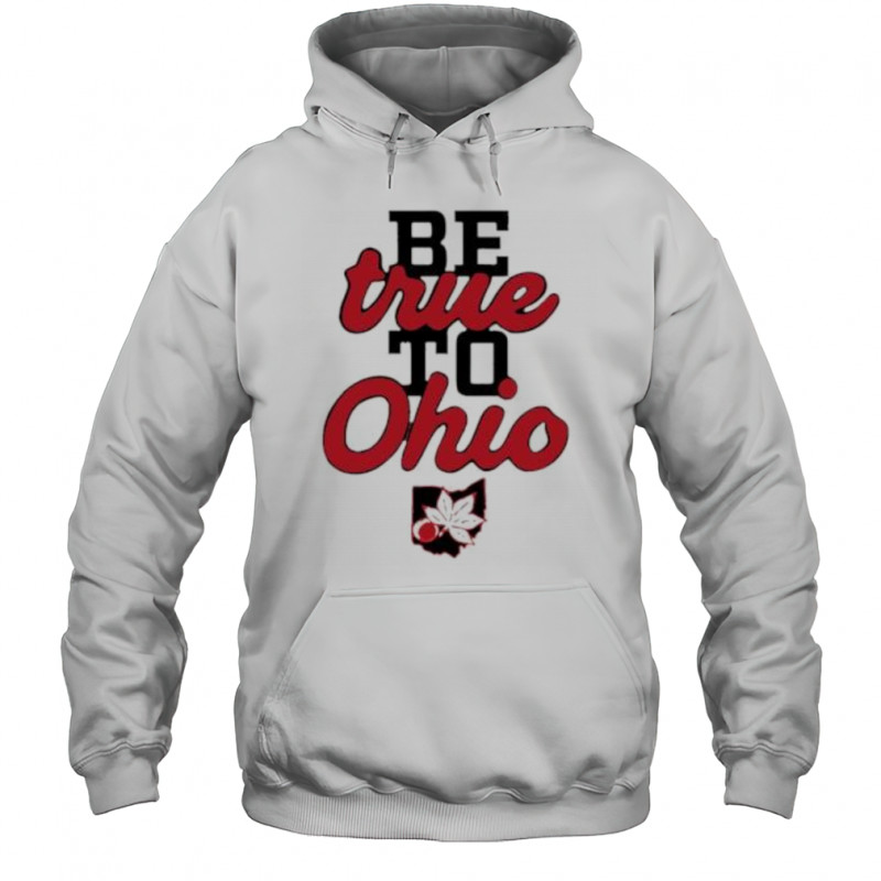 Be True to Ohio shirt Hoodie