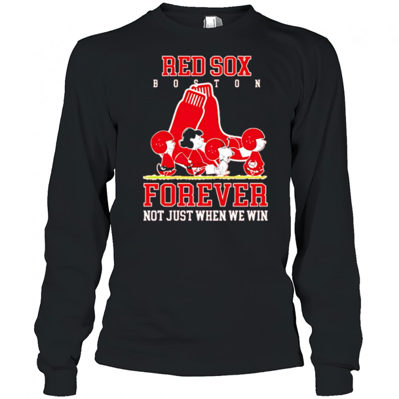 Boston Red Sox forever not just when we win Peanuts shirt Long Sleeved