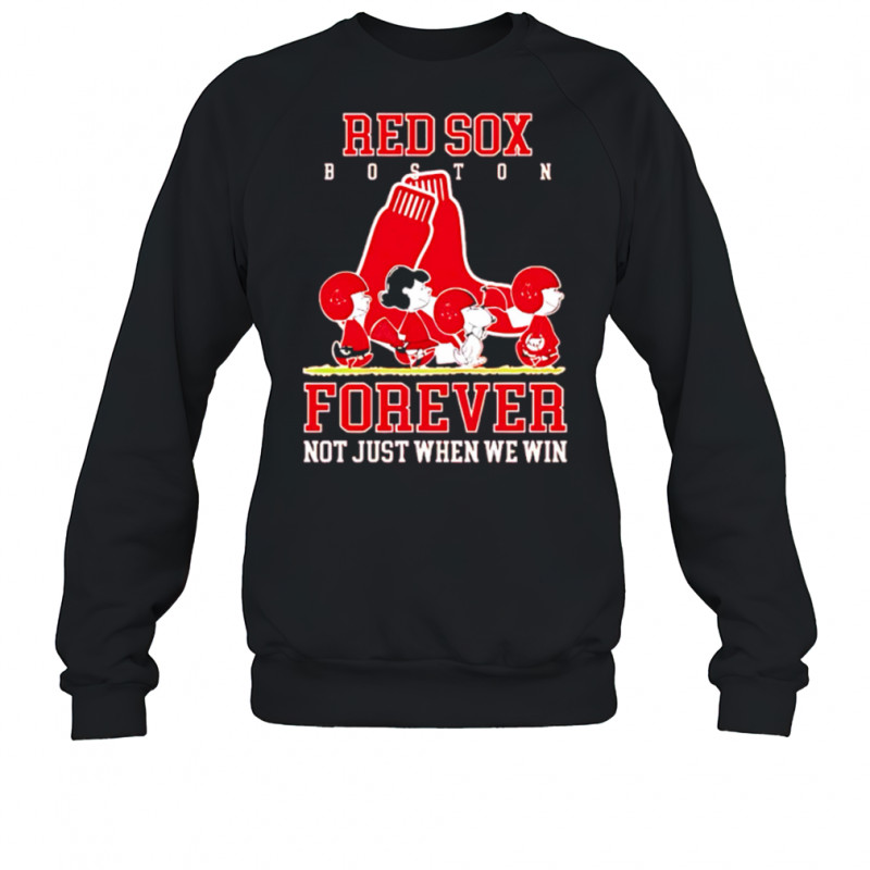 Boston Red Sox forever not just when we win Peanuts shirt Sweatshirt