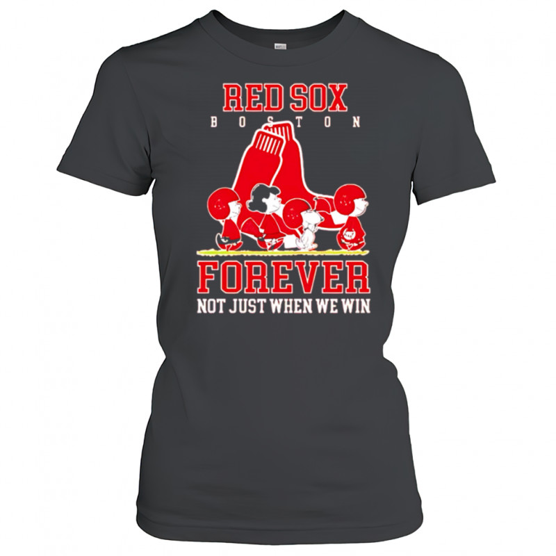 Boston Red Sox forever not just when we win Peanuts shirt Women's T-shirt