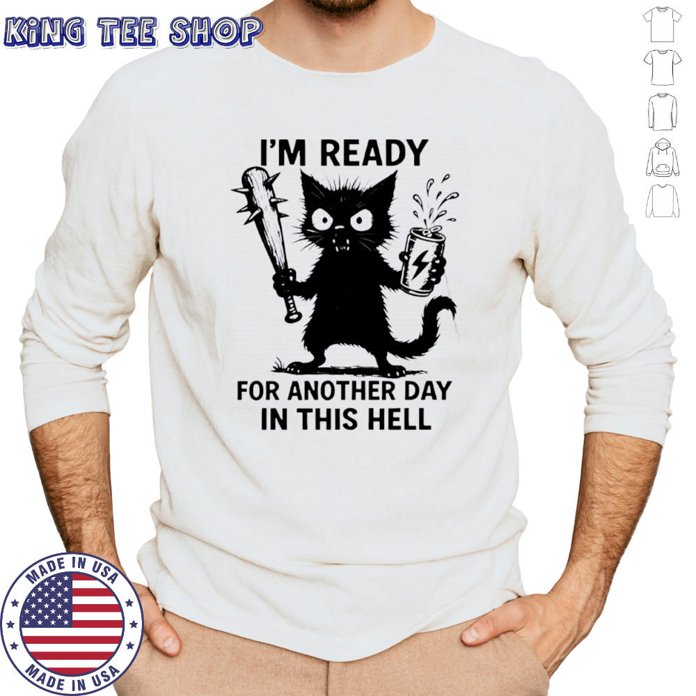 Cat I’m Ready For Another Day In This Hell shirt Long Sleeved