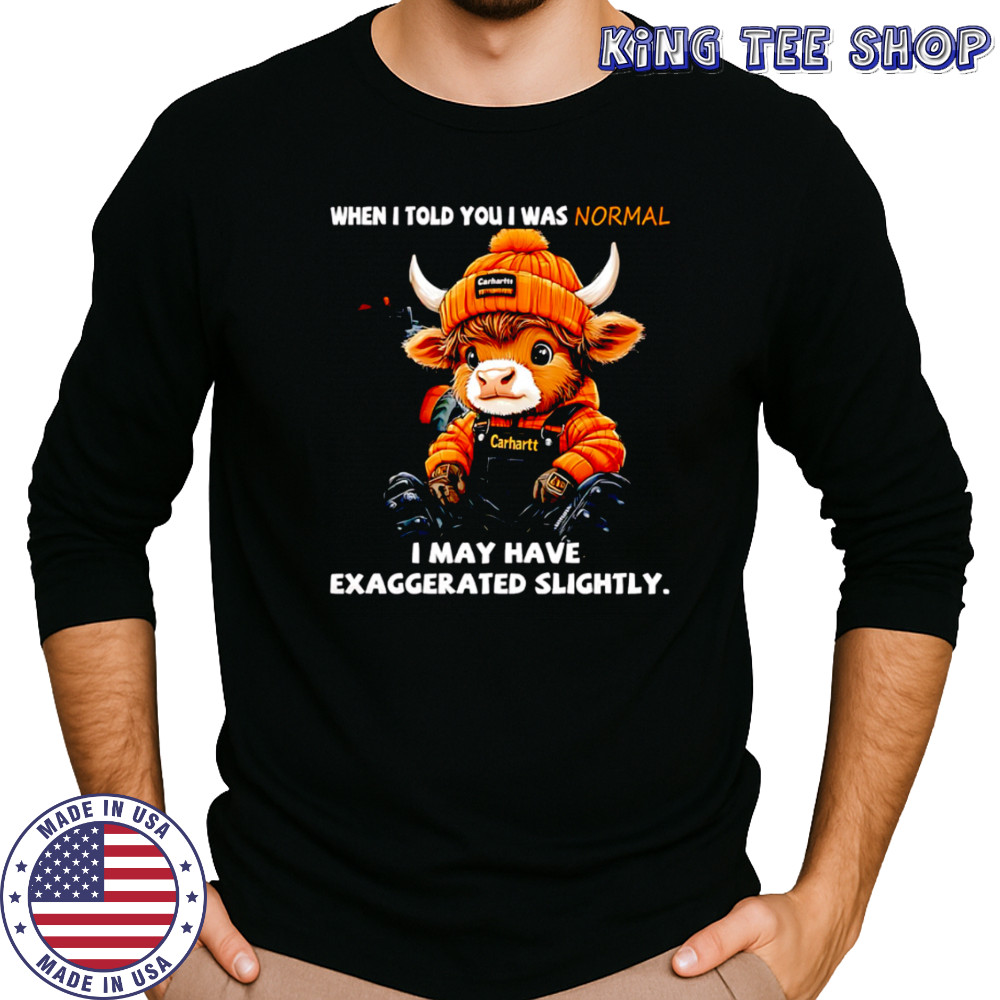 Cow when i told you i was normal i may have exaggerated slightly shirt Long Sleeved