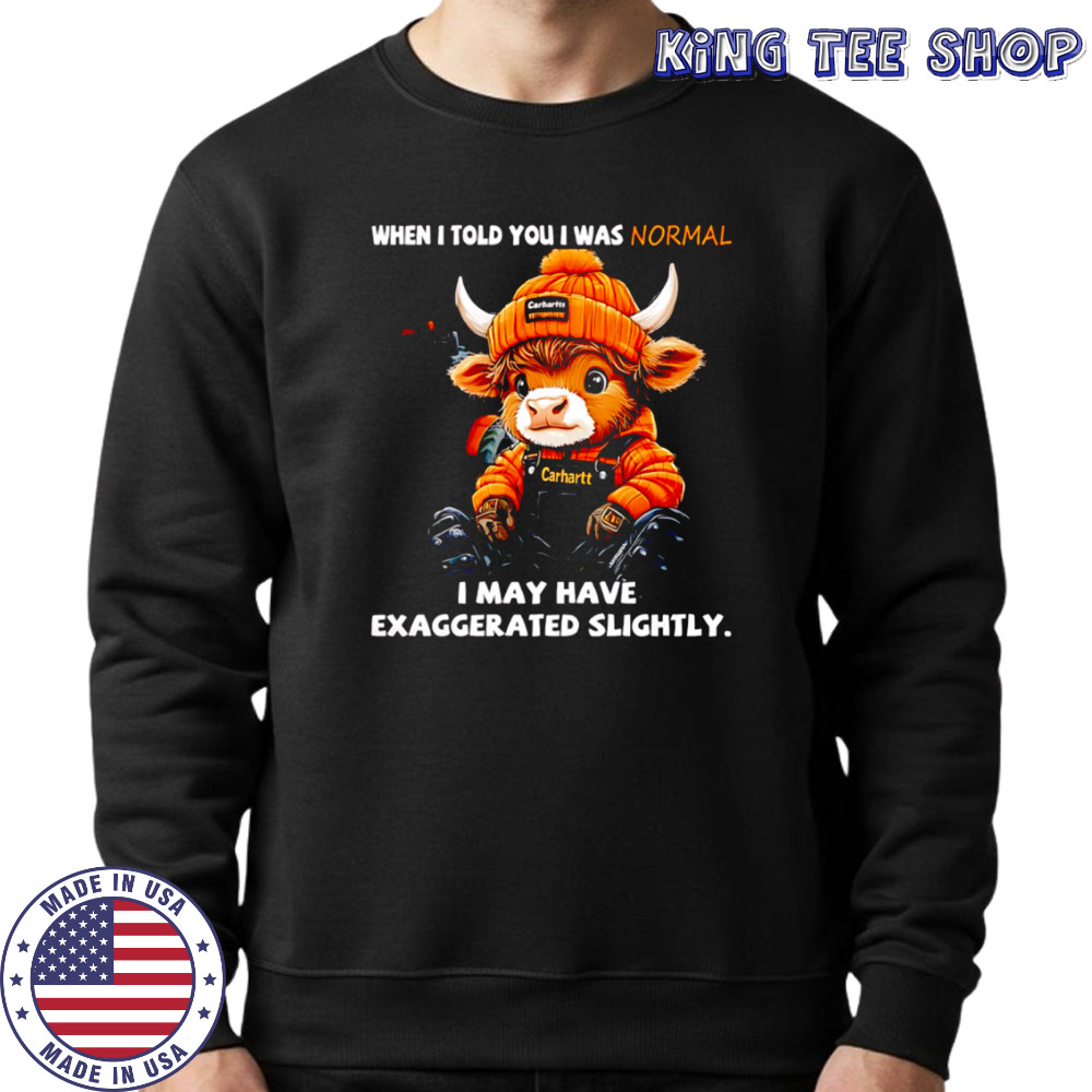 Cow when i told you i was normal i may have exaggerated slightly shirt Sweatshirt