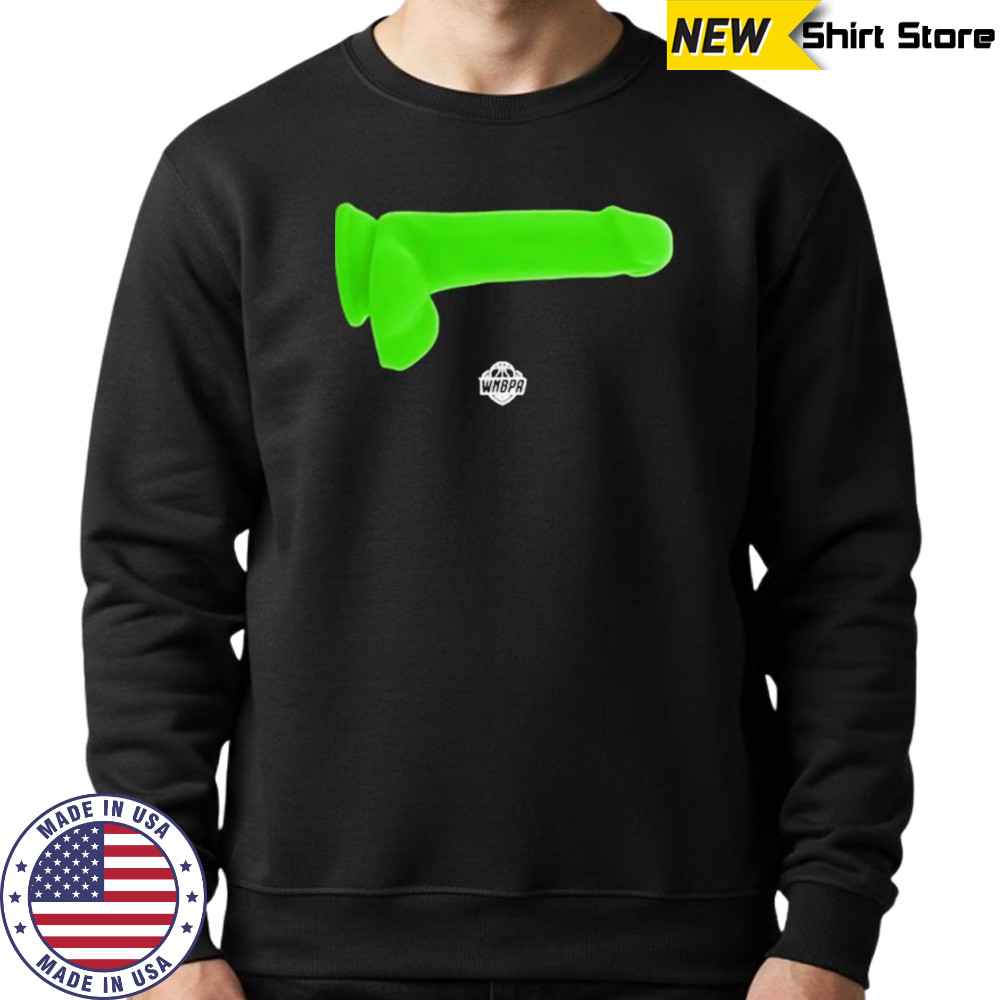 Green Dildo Wnbpa T-Shirt Sweatshirt