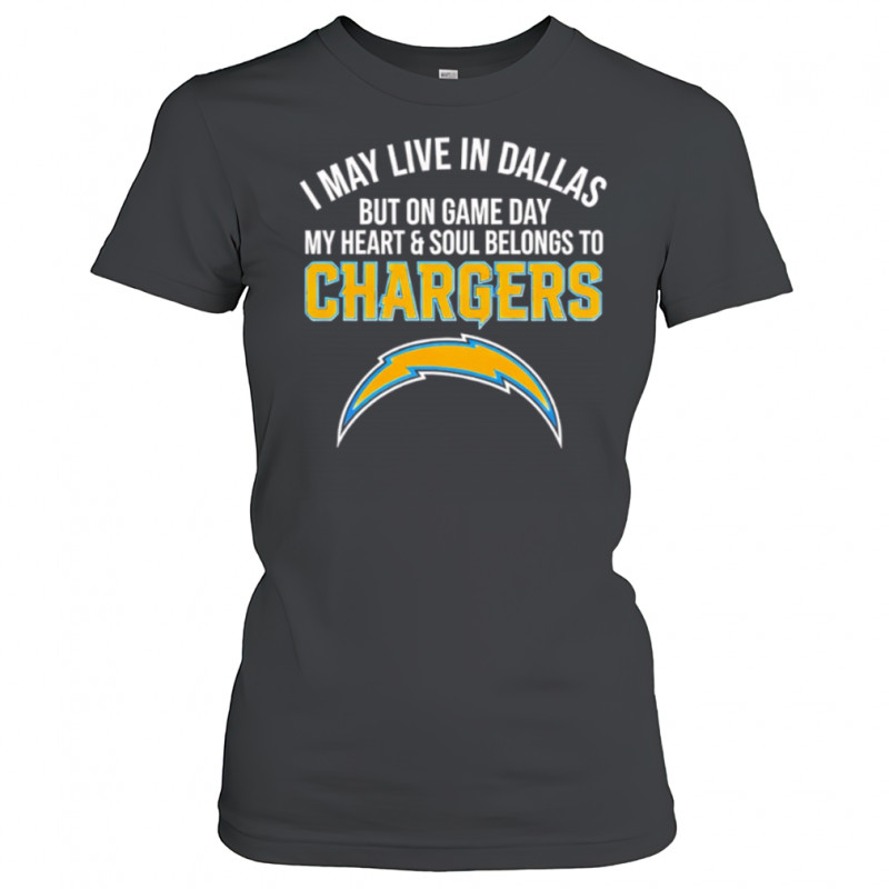 I may live in Dallas but on gameday my heart and soul belong to Los Angeles Chargers shirt Women's T-shirt