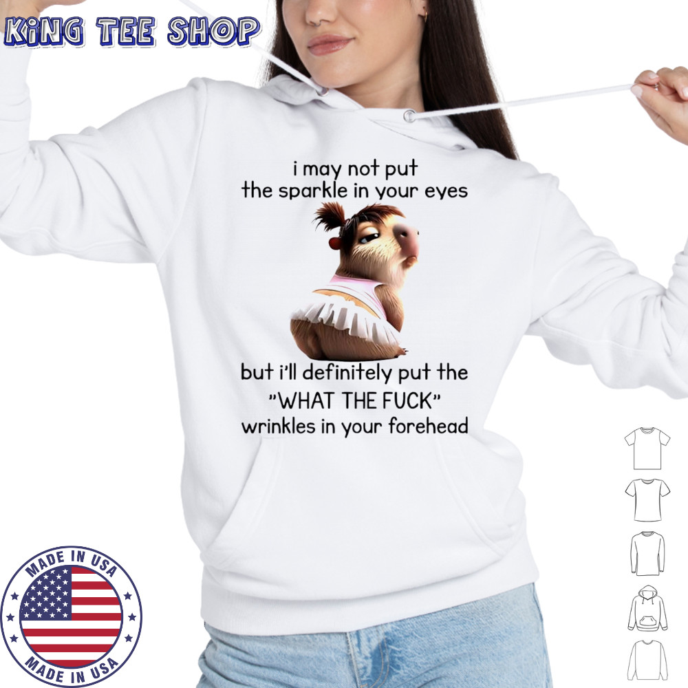 Peaches I may not put the sparkle in your eyes but i’ll definitely put the what the fuck wrinkles in your forehead shirt Hoodie