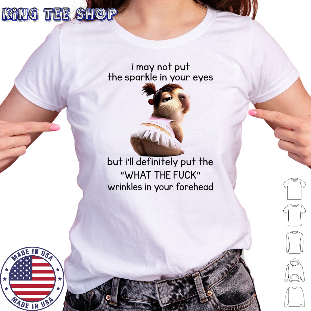 Peaches I may not put the sparkle in your eyes but i’ll definitely put the what the fuck wrinkles in your forehead shirt Women's T-shirt