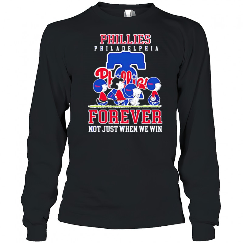 Philadelphia Phillies forever not just when we win Peanuts shirt Long Sleeved
