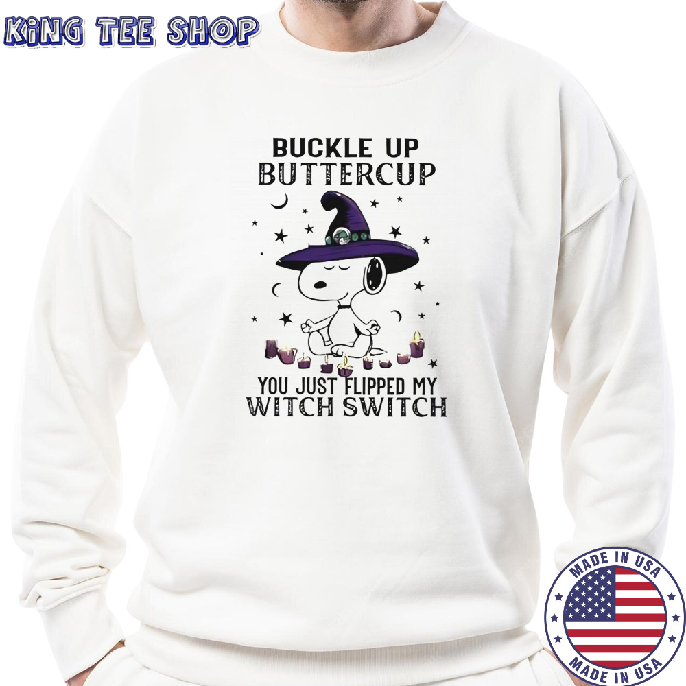 Snoopy Halloween Buckle Up Buttercup You Just Flipped My Witch Switch T-Shirt Sweatshirt