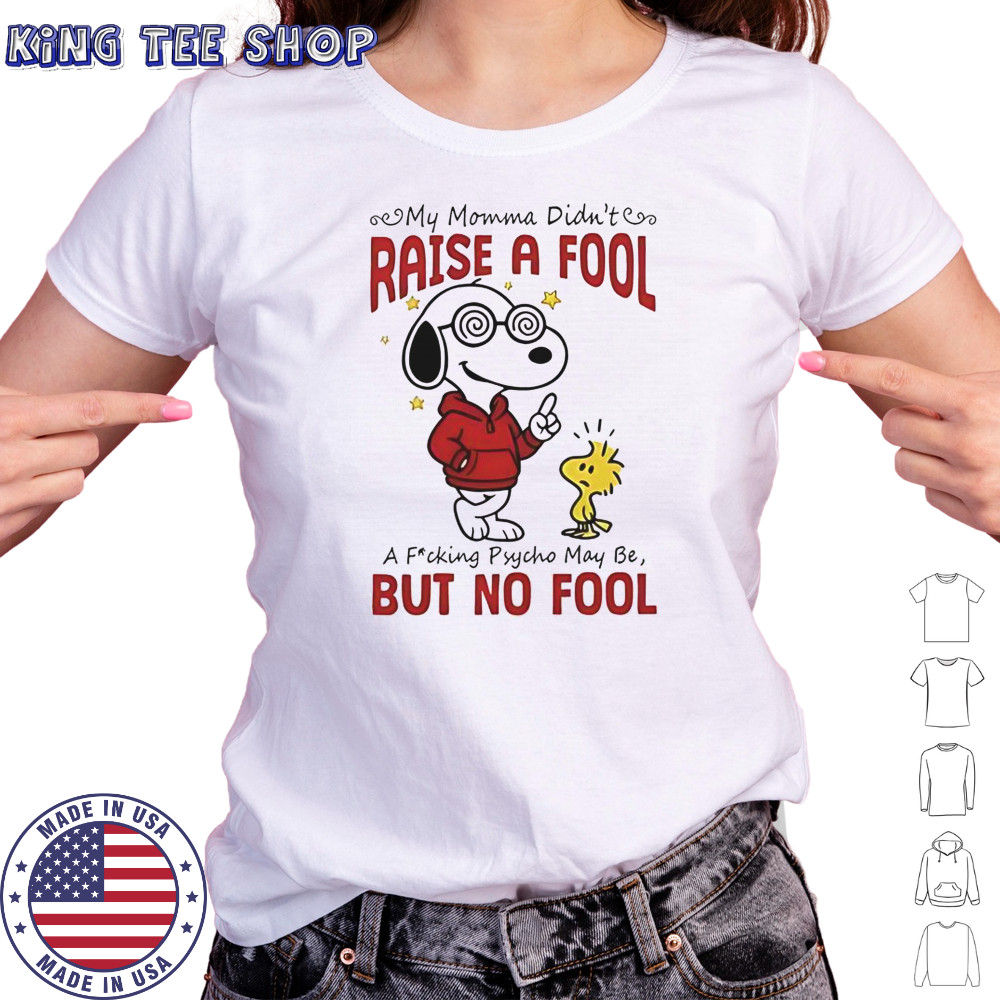 Snoopy Woodstock My Momma Didn’t Raise A Fool A Fucking Psycho May Be But No Fool T-Shirt Women's T-shirt