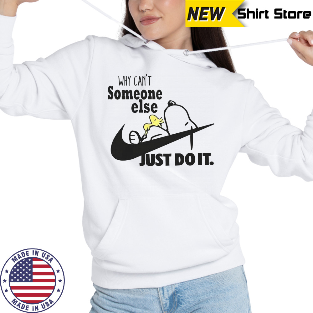 Snoopy Woodstock Why Can’t Someone Else Just Do It Nike Logo T-Shirt Hoodie