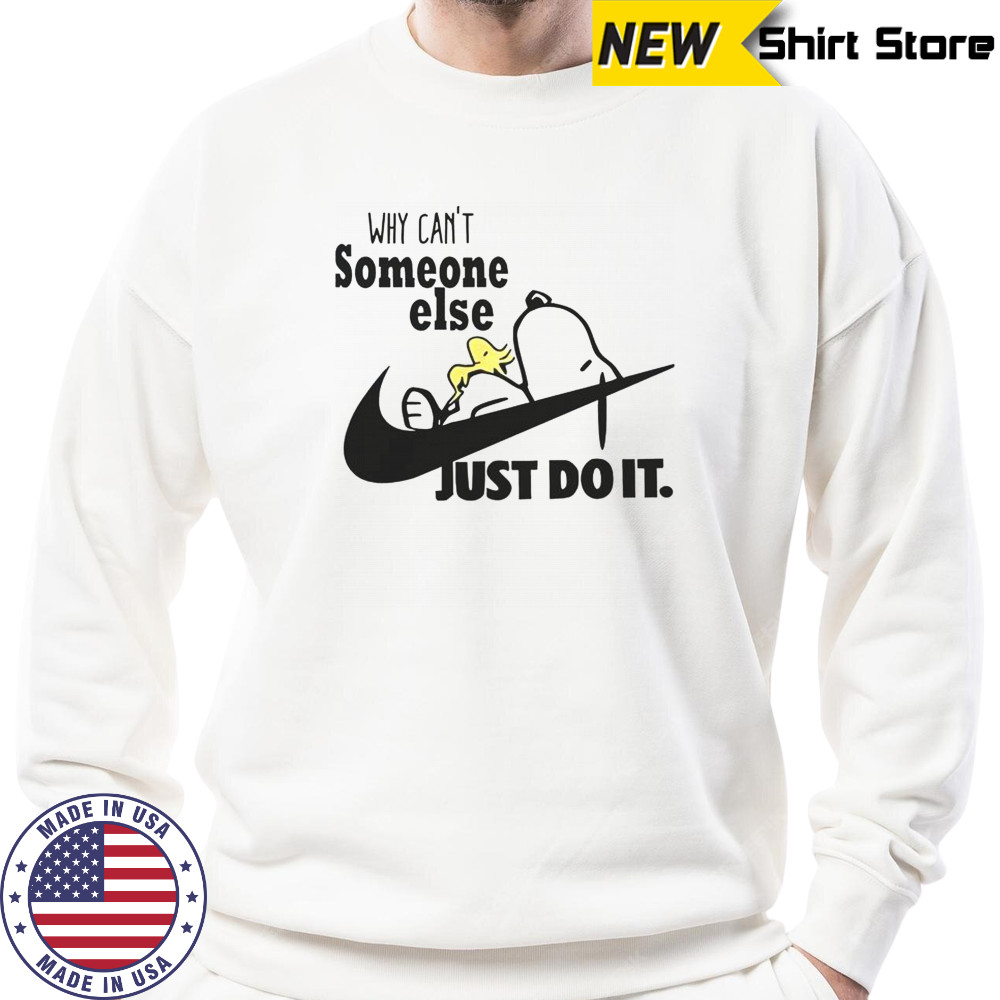 Snoopy Woodstock Why Can’t Someone Else Just Do It Nike Logo T-Shirt Sweatshirt