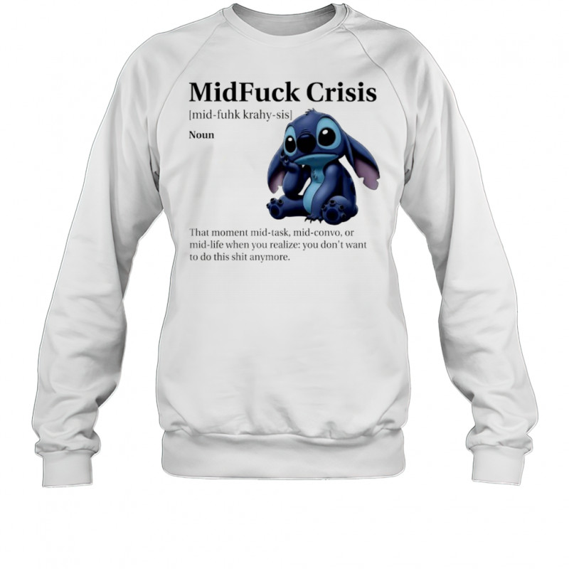 Stitch MidFuck Crisis that moment mid-task mid-convo shirt Sweatshirt