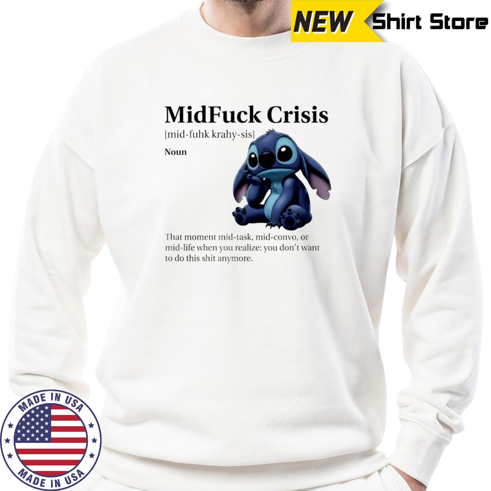 Stitch MidFuck Crisis that moment mid-task mid-convo shirt Sweatshirt