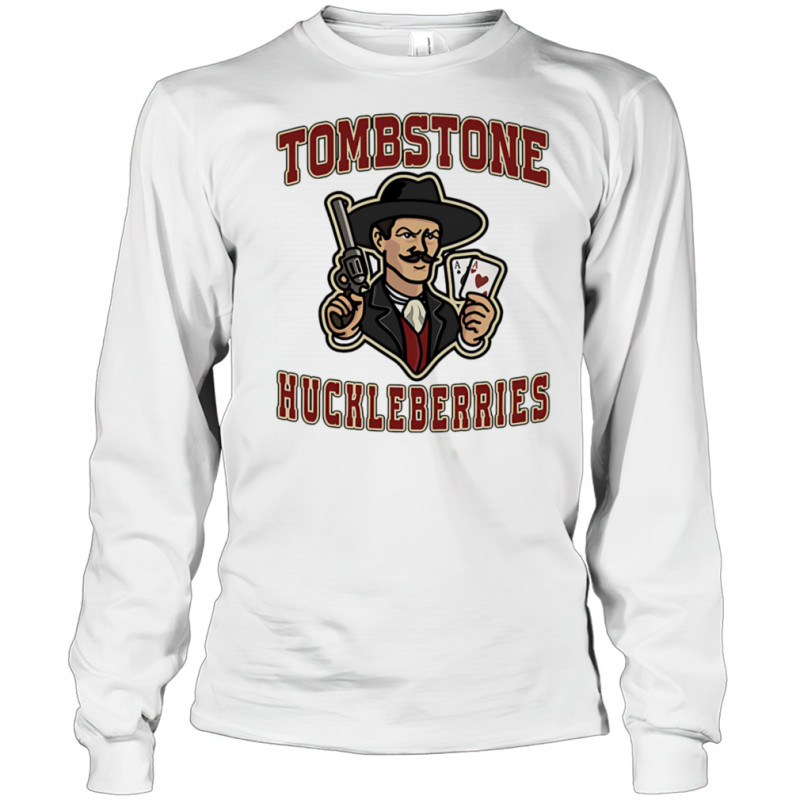 Tombstone Huckleberries shirt Long Sleeved