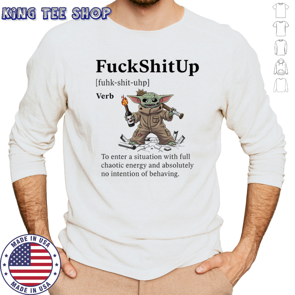 Yoda fuck shit up to enter a situation with full chaotic energy shirt Long Sleeved