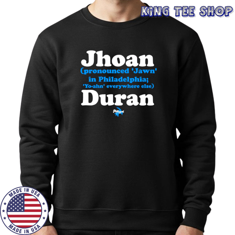 Philadelphia Phillies Jhoan Duran Jawn pronounce shirt Sweatshirt