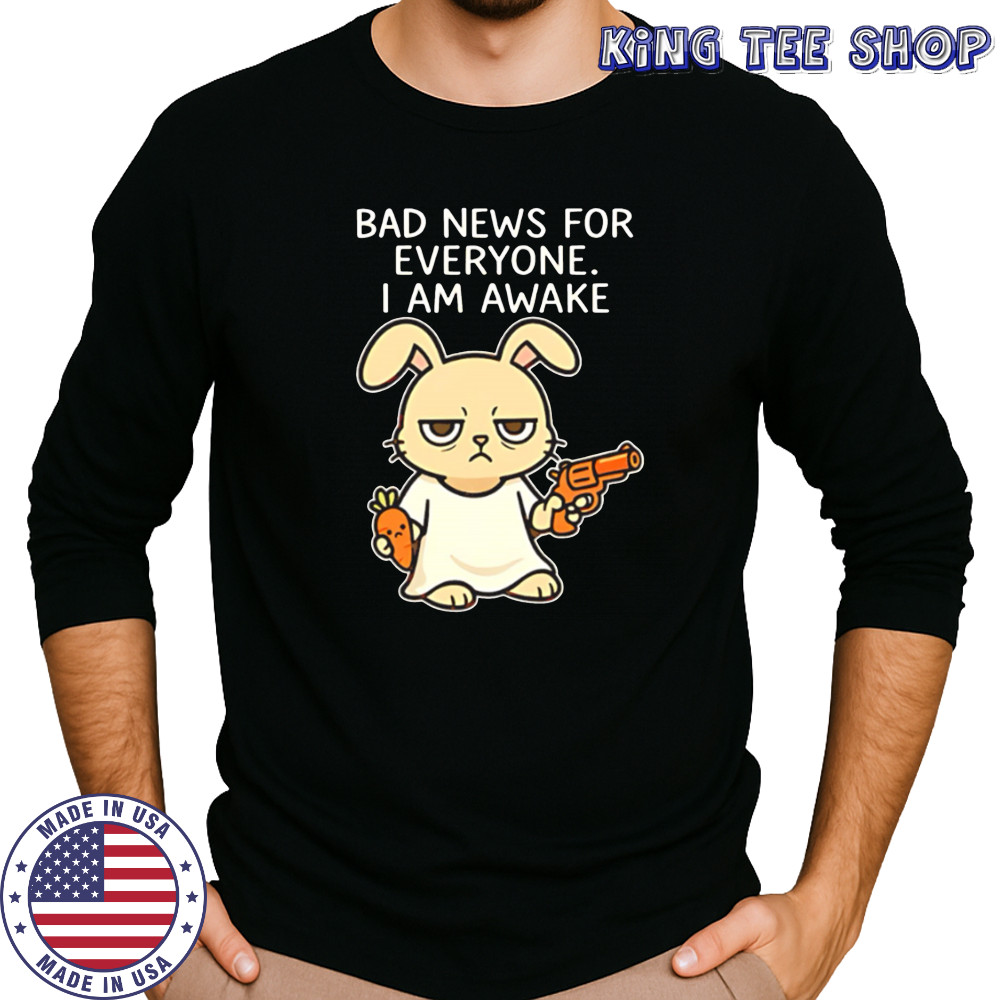 Rabbit Bad News For Everyone I Am Awake shirt Long Sleeved
