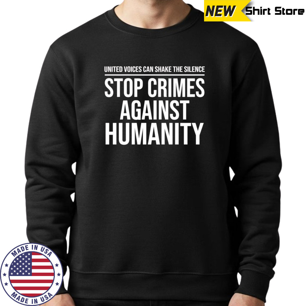 Stop Crimes Against Humanity shirt Sweatshirt