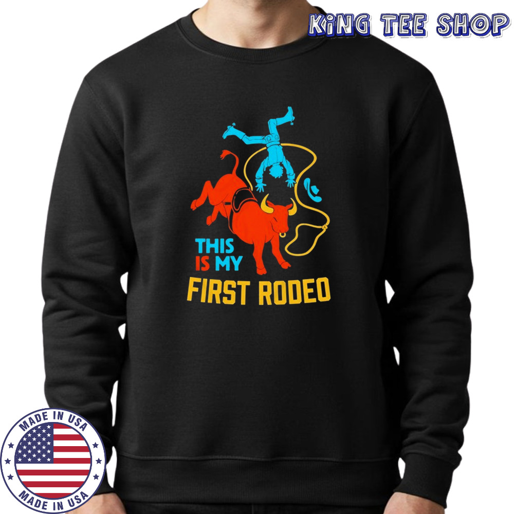 This Is My First Rodeo T-Shirt Sweatshirt