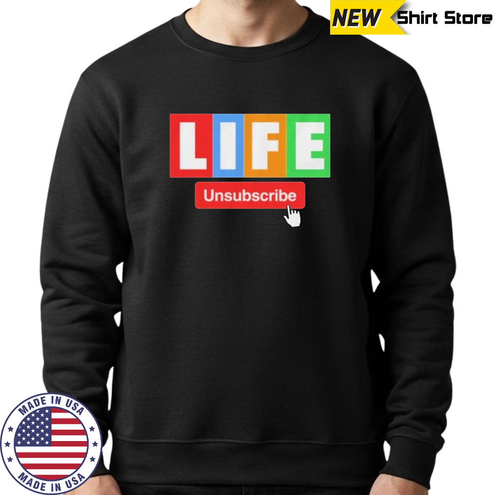Unsubscribe Podcast Life Unsubscribe T-shirt Sweatshirt