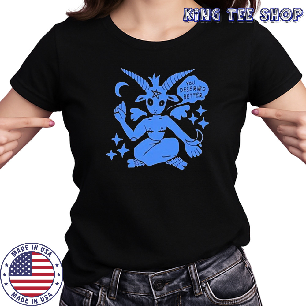 You Deserved Better T-shirt Women's T-shirt
