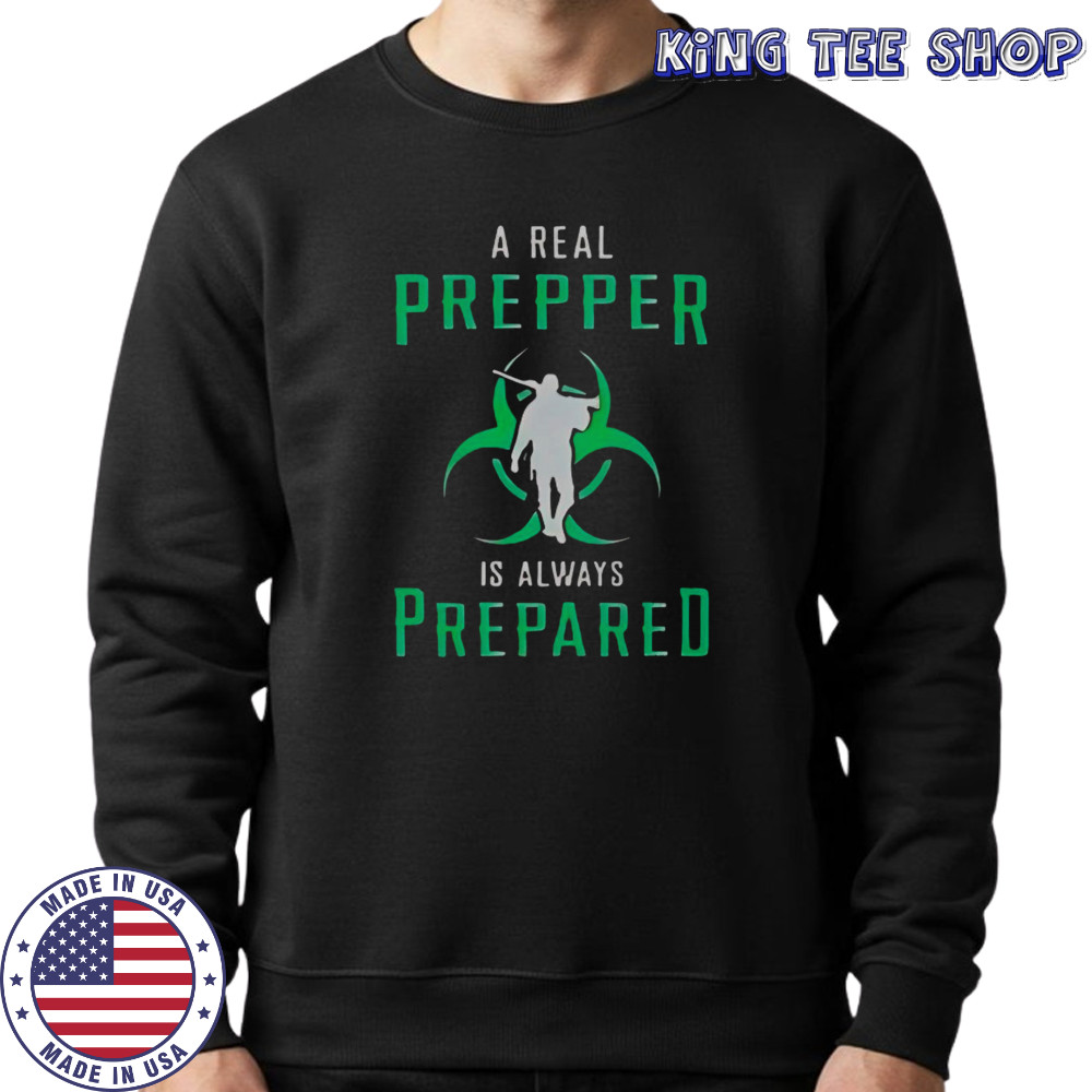 A Real Prepper Is Always Prepared T-Shirt Sweatshirt