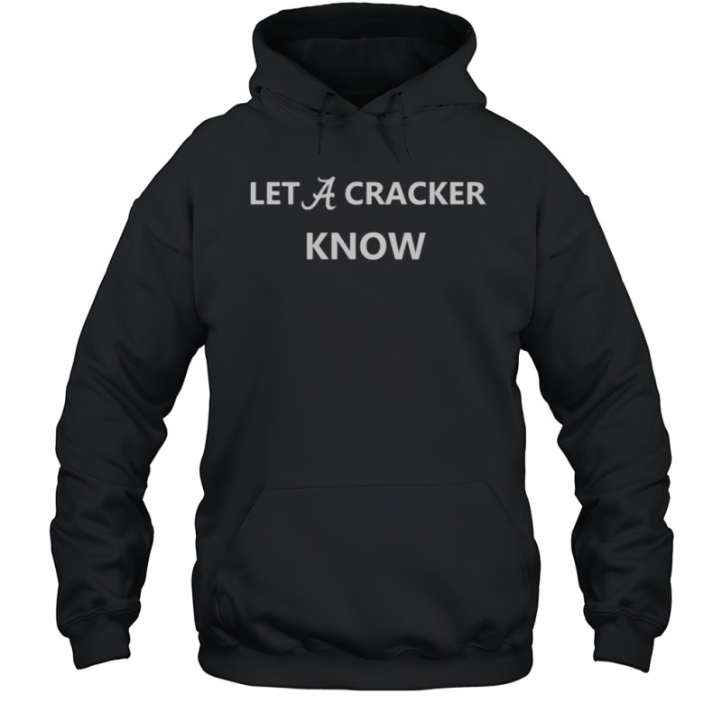 Alabama Crimson Tide Let A Cracker Know T-Shirt Hoodie