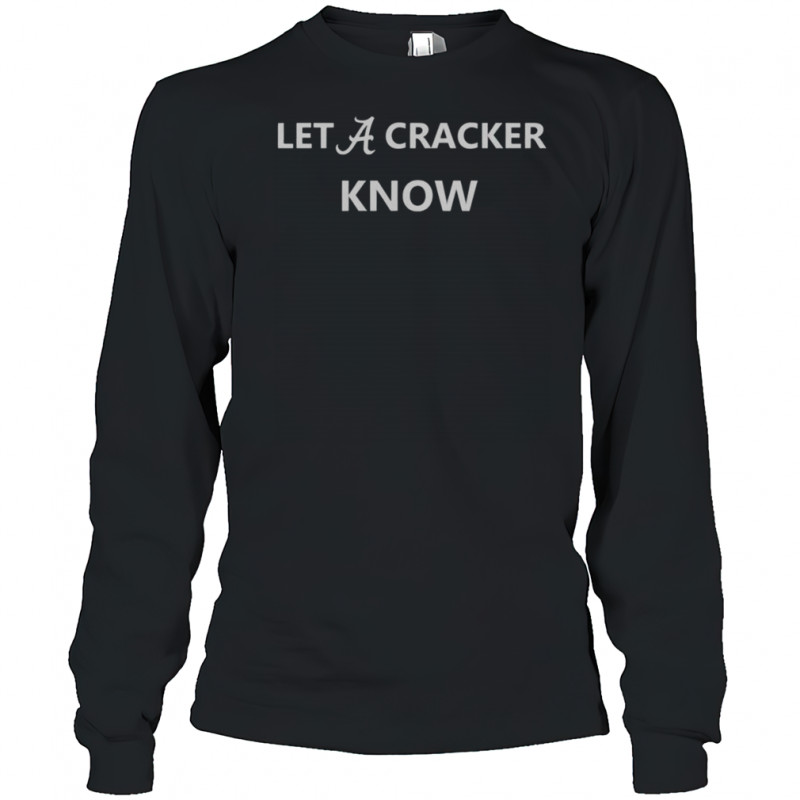 Alabama Crimson Tide Let A Cracker Know T-Shirt Long Sleeved