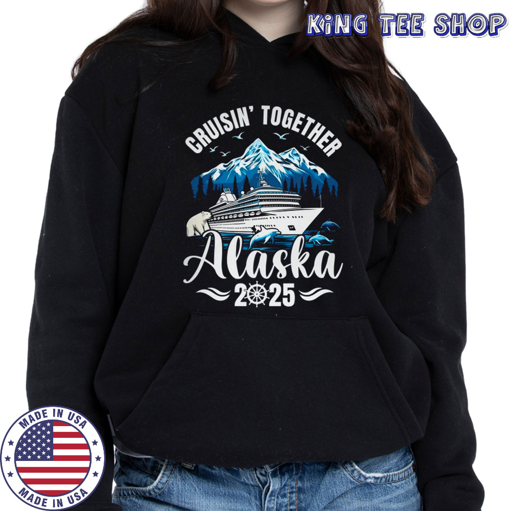 Alaska Cruise 2025 Cruisin Together Family Vacation Matching shirt Hoodie