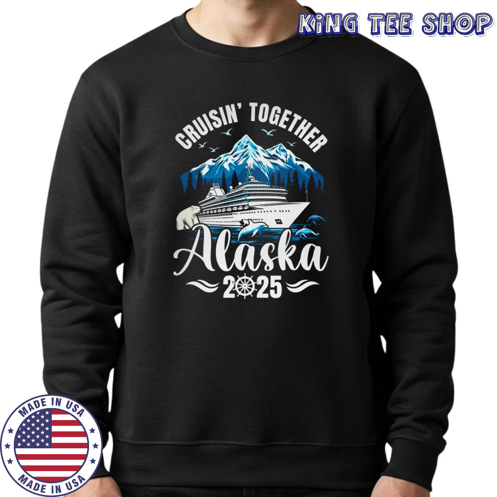 Alaska Cruise 2025 Cruisin Together Family Vacation Matching shirt Sweatshirt