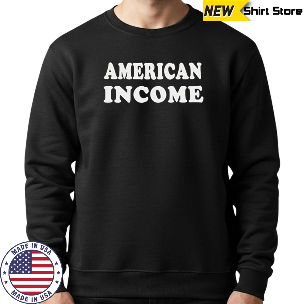 American income shirt Sweatshirt