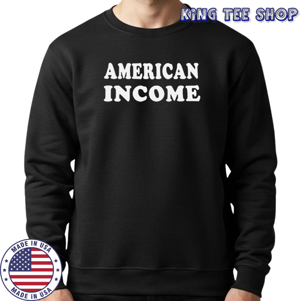 American income shirt Sweatshirt