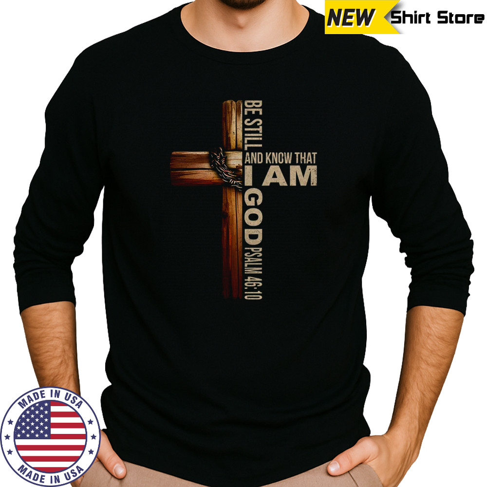 Be Still And Know God Christian Bible Verse Faith Men Women shirt Long Sleeved