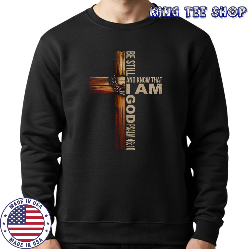 Be Still And Know God Christian Bible Verse Faith Men Women shirt Sweatshirt