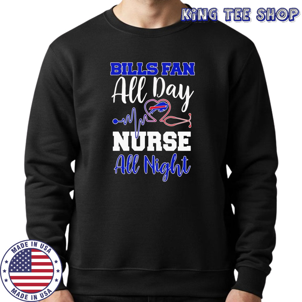 Bills fan all day nurse all night shirt Sweatshirt