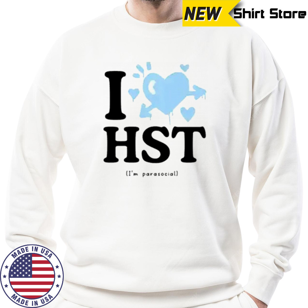 Haiset I Love HST T-Shirt Sweatshirt
