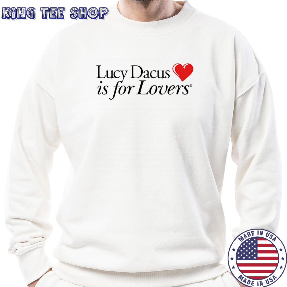 Lucy Dacus is for lovers shirt Sweatshirt