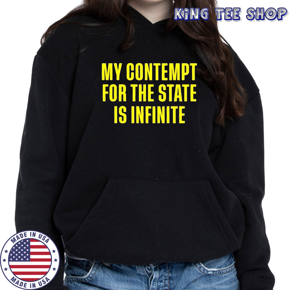 My contempt for the state in infinite shirt Hoodie