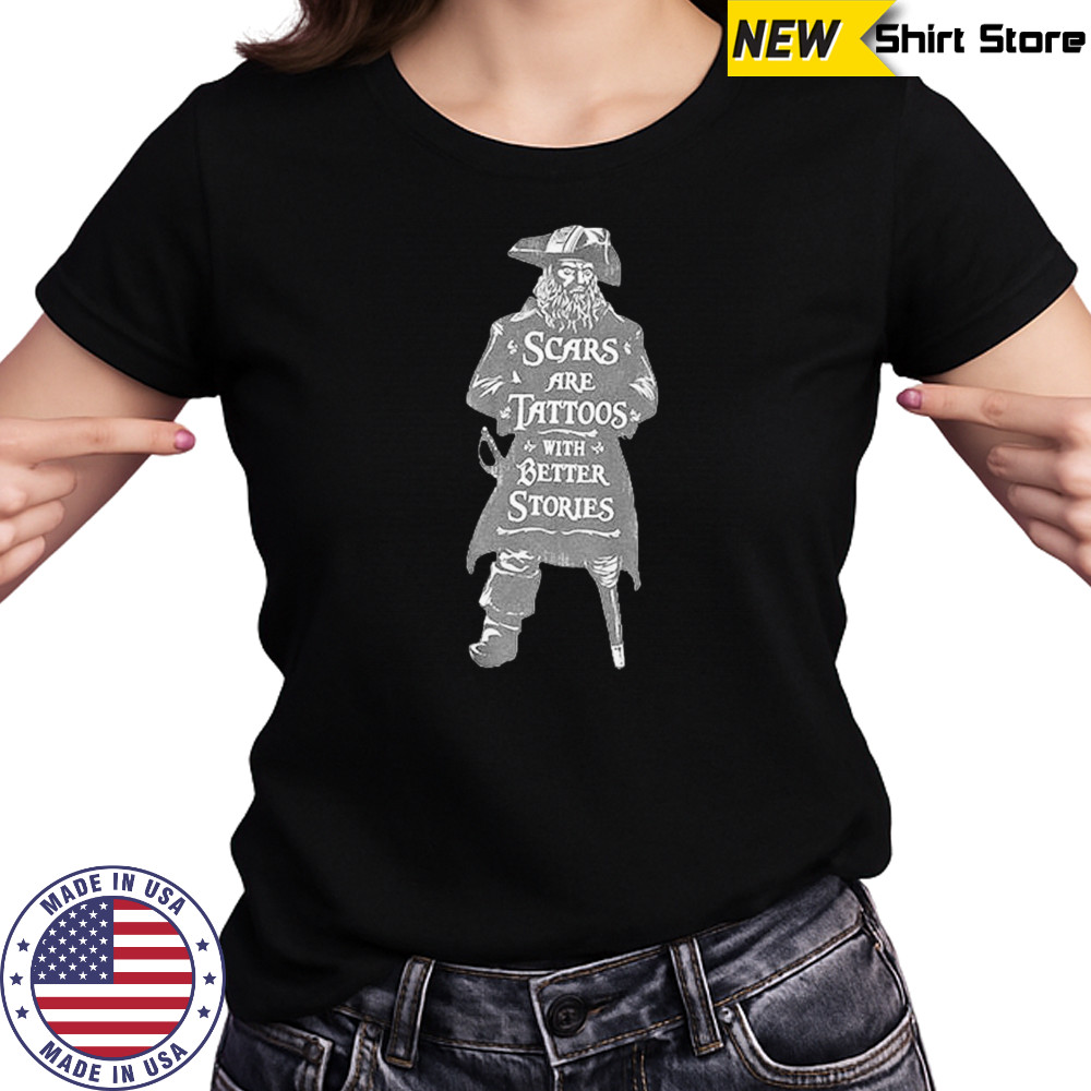 Scars are tattoos with better stories pirate shirt Women's T-shirt