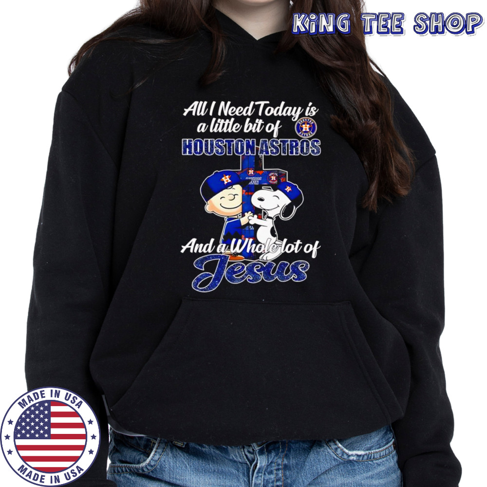 Snoopy and Charlie all I need today is a little bit of Houston Astros and a whole lot of Jesus shirt Hoodie
