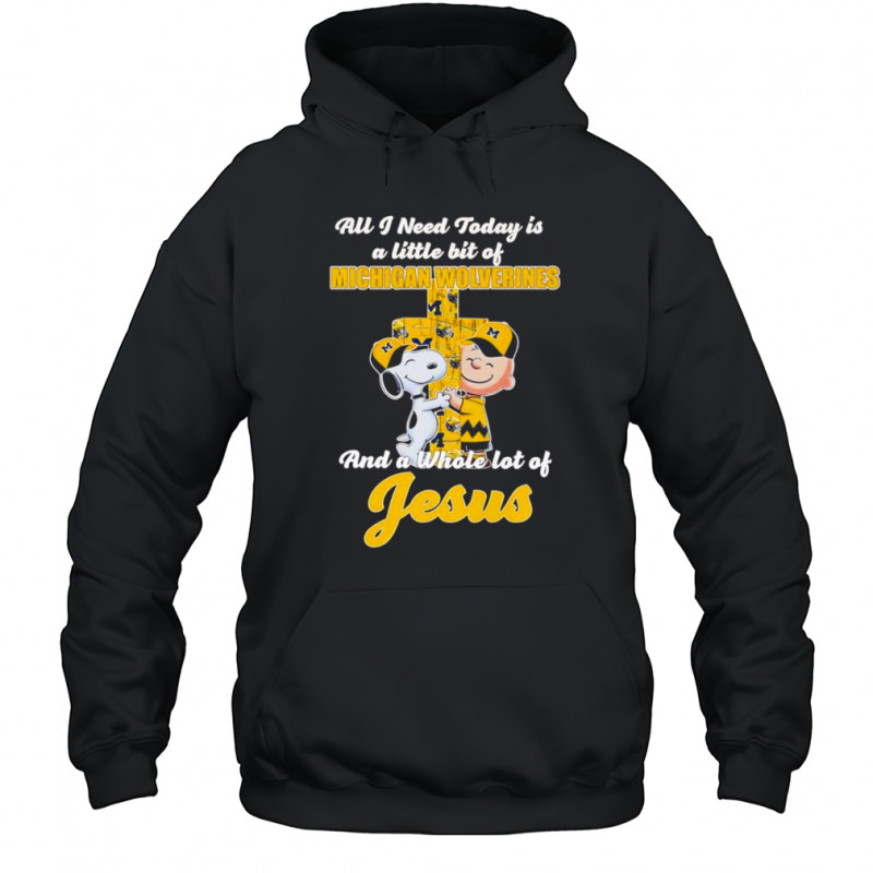Snoopy and Charlie all I need today is a little bit of Michigan Wolverines and a whole lot of Jesus shirt Hoodie