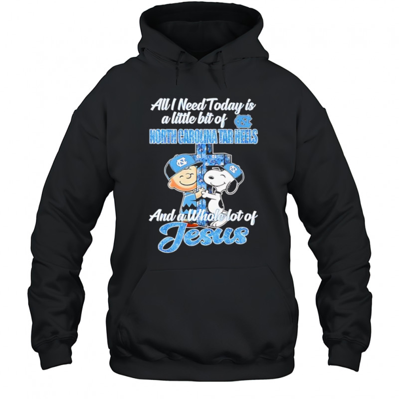 Snoopy and Charlie all I need today is a little bit of North Carolina Tar Heels and a whole lot of Jesus shirt Hoodie