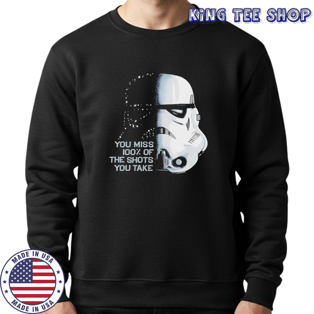 Star Wars you miss 100 of the shots you take shirt Sweatshirt