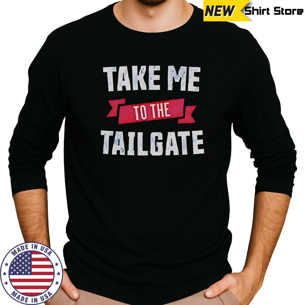 Take Me To The Tailgate T-Shirt Long Sleeved