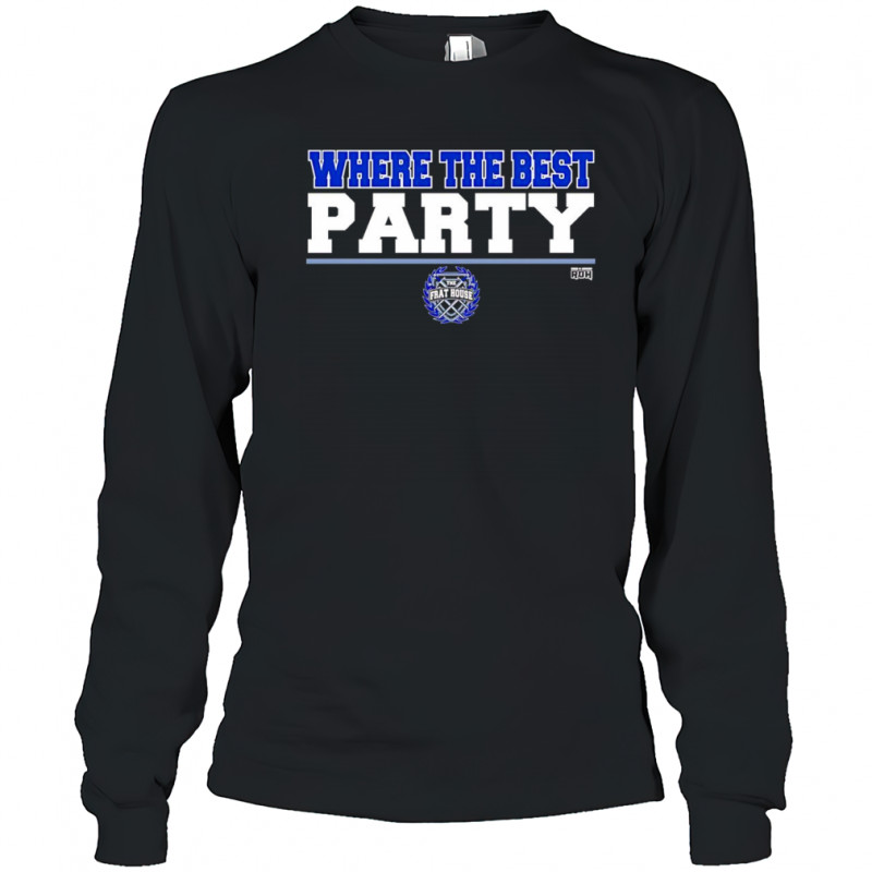 The Frat House where the best party shirt Long Sleeved