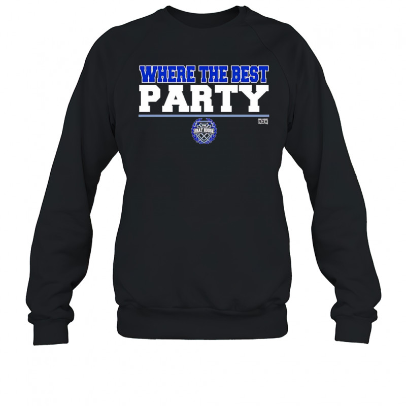 The Frat House where the best party shirt Sweatshirt